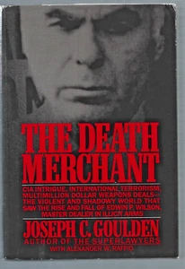 THE DEATH MERCHANT: THE RISE AND FALL OF EDWIN P. WILSON By Joseph C. Goulden - Picture 1 of 5