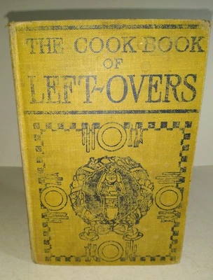 Antique 1911 Cook Book of Left-Overs: 400 Recipes, Hardback, 254 Indexed Pages - Image 1 of 4