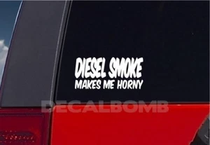 Diesel Smoke Makes Me Horny Decal Sticker Turbo Truck Hunt Race Mud UTV rzr - Imagen 1 de 2