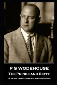 P G Wodehouse - The Prince and Betty: ''If he had a mind, there was something on - Picture 1 of 1