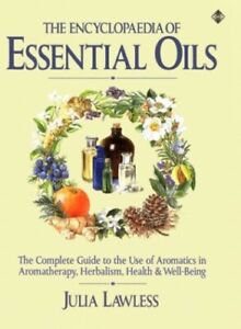 The Encyclopedia of Essential Oils: The Complete ... by Lawless, Julia Paperback