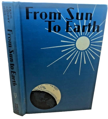 From Sun to Earth by Craig &c 1940 OLD VINTAGE SCIENCE SCHOOL HARDCOVER BOOK ++ - Image 1 of 4