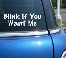 BLINK IF YOU WANT ME DECAL STICKER FUNNY FLIRT SEXY DATE HOOKUP CAR TRUCK