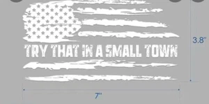Try That In A Small Town Vinyl Decal Distressed Flag Bumper Sticker USA Seller - Picture 1 of 1