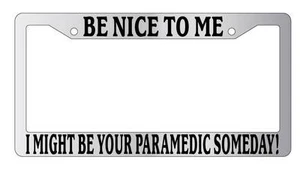 Chrome License Plate Frame Be Nice To Me I might be your Paramedic Someday! Auto - Picture 1 of 1