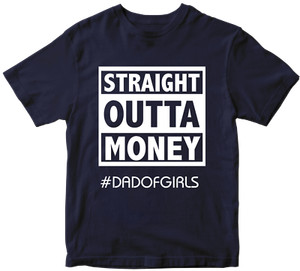 Straight Outta Money #dadofgirls T-shirt Father's Day Daughter Dad Birthday Gift