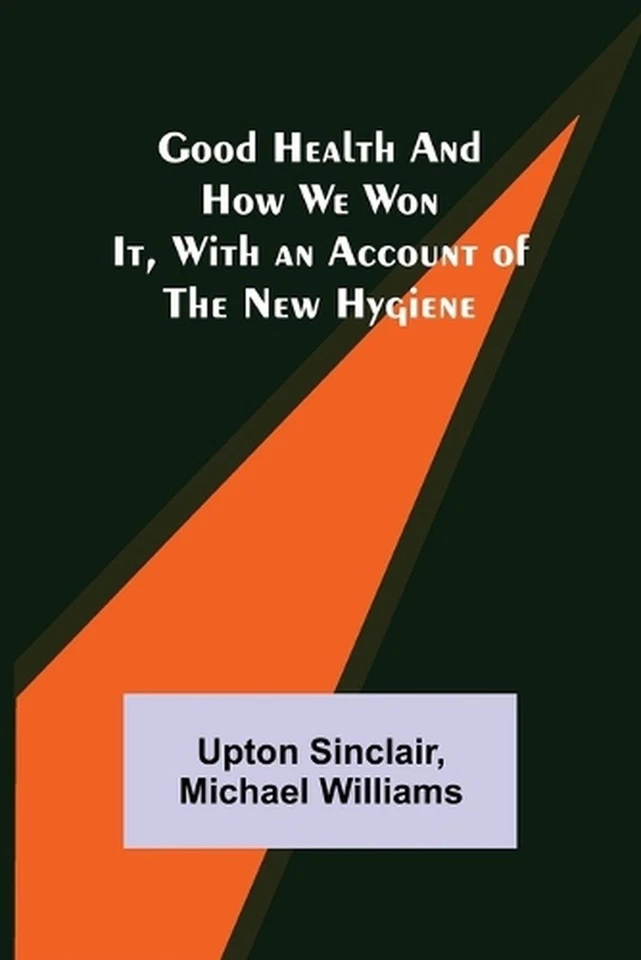 Good Health and How We Won It, With an Account of the New Hygiene by Upton Sincl - Image 1 of 1