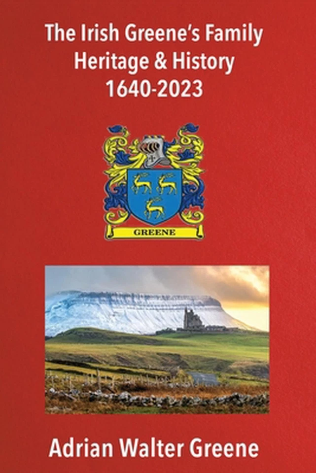 The Irish Greene's Family Heritage and History 1640-2023 by Adrian Walter Greene - Image 1 of 1
