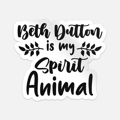 Beth Dutton Is My Spirit Animal Sticker Vinyl Car Bumper Decal - Image 1 of 4