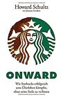 Onward: Wie Starbucks erfolgreich ums Uberleben kampfte, ohne seine Seele zu ver