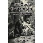 The Good Samaritan: Discover the Scriptures Jesus and L - Paperback NEW Eric Bak