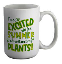 I'm So Excited For Summer I Almost Wet My Plants Funny White 15oz Large Mug Cup
