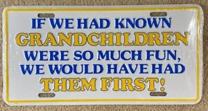 If We Had Known Grandchildren Were So Much Fun Booster License Plate Granny