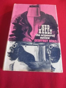 NED KELLY: THE ARMOURED OUTLAW BY GEOFFREY BOND 1961 FIRST HB BOOK - Picture 1 of 4