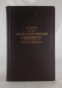 A GUIDE TO THE TWELVE TISSUE REMEDIES OF BIOCHEMISTRY, by E.P. Anschutz - 1927 - Picture 1 of 12