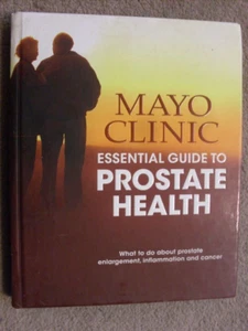 MAYO CLINIC ESSENTIAL GUIDE TO PROSTATE HEALTH - HARDBACK BOOK - Picture 1 of 1
