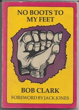 No Boots to my Feet by Bob Clark 1984 1st vgc A Britisher in Spain 1937-38