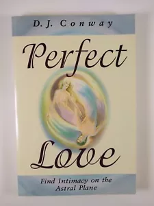 Perfect Love : Find Intimacy on the Astral Plane by D. J. Conway (1998, TPB) - Picture 1 of 3