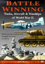 Battle-Winning Tanks, Aircraft and Warships of World War II by David Miller