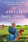 Amy Clipston Kelly Irvin Kathleen Fuller An Amish Barn Raising (Poche)