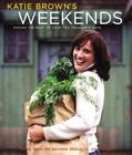 Katie Brown's Weekends: Making The Most Of Your Two Treasured Days - Good
