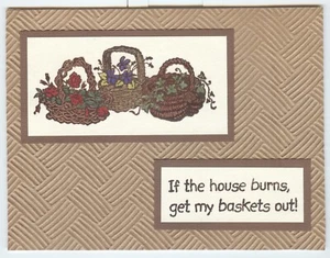 BASKETS Longaberger 'if house burns...'  FUNNY Handmade Notecard (1 Card)  #169 - Picture 1 of 2