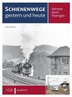 Zeitreise durch Thüringen - Schienenwege gestern und heute