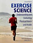 Exercise Science : Understanding and Evaluating Physical Fitness and Health, ...