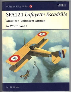 SPA124 Lafayette Escadrille : American Volunteer Airmen in World War 1 by Jon... - Imagen 1 de 2