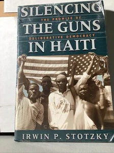 Silence The Guns In Haiti: The Promise Of Deliberative Democracy Irwin P Stotzky - Picture 1 of 2