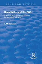 Hans Keller and the BBC: The Musical Conscience, Garnham..