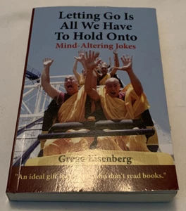 Letting Go Is All We have to Hold Onto: Mind-Altering Jokes by Gregg E Eisenberg - Picture 1 of 4