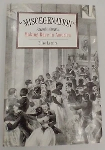 "Miscegenation": Making Race in America. Von Elise Lemire. 2002, U. Penn Press. - Bild 1 von 4