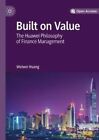 Built on Value The Huawei Philosophy of Finance Management 9789811375095
