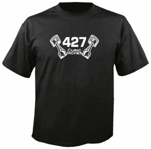 427 CUBIC INCHES T-SHIRT w/ PISTONS, S-3X Shelby Cobra Corvette Camaro Rat Nova - Picture 1 of 1
