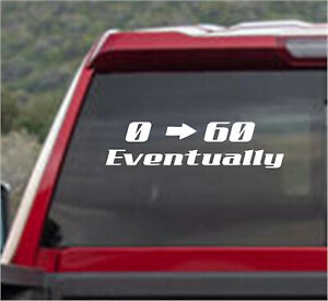 0-60 EVENTUALLY Vinyl DECAL STICKER for Window Car/Truck/ Motorcycle