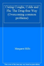 Curing Coughs, Colds and Flu: The Drug-free Way (Overcoming common problems) By
