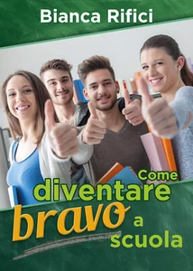 Come diventare bravo a scuola, Bianca Rifici,  2018,  Youcanprint - ER - Picture 1 of 1