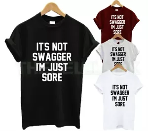 IT'S NOT SWAGGER I'M JUST SORE T SHIRT FUNNY GYM FITNESS WALK PAIN GIFT WEIGHTS - Picture 1 of 1