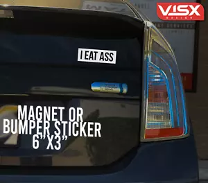 I eat ass Magnet or Bumper Sticker Car funny Jdm naughty booty weird Sex pussy - Foto 1 di 1