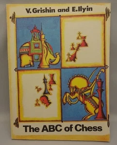 The ABC of Chess V. Grishin and E. Ilyin Translated By Vivienne Burdon 1986 - Picture 1 of 4