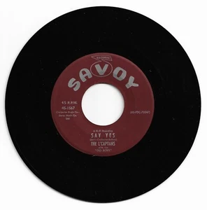 DOO WOP 45 THE L'CAPTANS SAY YES ON SAVOY  VG+ ORIGINAL  - Picture 1 of 1