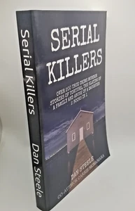 Serial Killers Over 200 True Crime Murder Stories - Dan Steele PB 2019 *ADVISORY - Imagen 1 de 18
