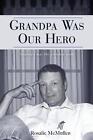 Grandpa Was Our Hero: The Story of Dennis McMullen by Rosalie McMullen (English)