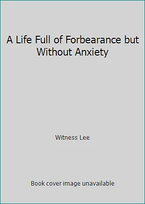 A Life Full of Forbearance but Without Anxiety by Witness Lee - Image 1 of 1