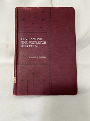 Love Among The Mistletoe And Poems 1899 James B Elmore - Image 1 of 4
