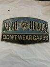Law Enforcement Policeman Real Heroes Don’t Wear Capes Metal Sign 12x7x5