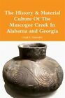 The History &amp; Material Culture Of The Muscogee Creek In Alabama and Georgia, ...