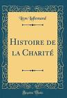 Histoire de la Charit (Classic Reprint), Lon Lal