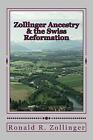 Zollinger Ancestry & The Swiss Reformation By Ronald Redford Zollinger (English)